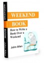 WEEKEND BOOK: How to Write a Book Over a Weekend - John Allen