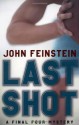 Last Shot: A Final Four Mystery - John Feinstein