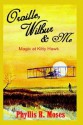 Orville, Wilbur & Me: Magic at Kitty Hawk - Phyllis Moses