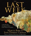 The Last Week - Marcus J. Borg, John Dominic Crossan, Alan Sklar