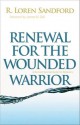 Renewal for the Wounded Warrior: A Burnout Survival Guide for Believers - R. Loren Sandford