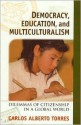 Democracy, Education, and Multiculturalism: Dilemmas of Citizenship in a Global World - Carlos Alberto Torres