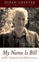 My Name Is Bill: Bill Wilson--His Life and the Creation of Alcoholics Anonymous - Susan Cheever