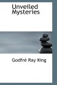 Unveiled Mysteries - Godfré Ray King