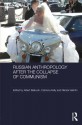 Russian Cultural Anthropology After the Collapse of Communism - Albert Baiburin, Catriona Kelly, Nikolai Vakhtin