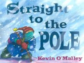 Straight To The Pole - Kevin O'Malley