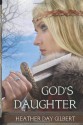 God's Daughter - Heather Day Gilbert