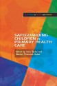 Safeguarding Children in Primary Health Care - Julie Taylor, Markus Themessl-Huber, Brigid Daniel