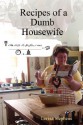 Recipes of a Dumb Housewife - Lorina Stephens