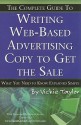 The Complete Guide to Writing Web-Based Advertising Copy to Get the Sale: What You Need to Know Explained Simply - Vickie Taylor