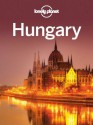 Lonely Planet Hungary (Travel Guide) - Lonely Planet, Steve Fallon, Anna Kaminski, Caroline Sieg