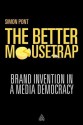 The Better Mousetrap: Brand Invention in a Media Democracy - Simon Pont