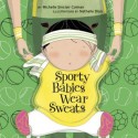 Sporty Babies Wear Sweats - Michelle Sinclair Colman, Nathalie Dion