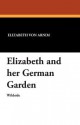 Elizabeth and Her German Garden - Elizabeth von Arnim