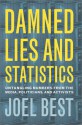 Damned Lies And Statistics: Untangling Numbers From The Media, Politicians, And Activists - Joel Best