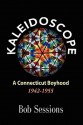 Kaleidoscope: A Connecticut Boyhood 1942-1955 - Bob Sessions