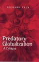 Predatory Globalization: An Introduction to Interpretative Sociology - Richard A. Falk