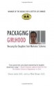 Packaging Girlhood: Rescuing Our Daughters from Marketers' Schemes - Sharon Lamb, Lyn Mikel Brown