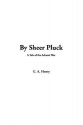 By Sheer Pluck - G.A. Henty