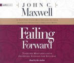 Failing Forward: Turning Mistakes Into Stepping Stones for Success - John C. Maxwell