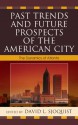 Past Trends and Future Prospects of the American City: The Dynamics of Atlanta - David L. Sjoquist, Robert M. Adelman, Fred Brooks, Jennifer Chirico, Obie Clayton, Glenn T. Eskew, Charles A. Gallagher, Gregory Hall, Katherine B. Hankins, Truman A. Hartshorn, Melissa M. Hayes, Cynthia Hewitt, Charles Jaret, Larry Keating, Douglas J. Krupka, Douglas S