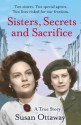 Sisters, Secrets and Sacrifice: The True Story of WWII Special Agents Eileen and Jacqueline Nearne. by Susan Ottaway - Susan Ottaway