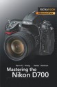 Mastering the Nikon D700 - Darrell Young, James Johnson