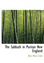 The Sabbath in Puritan New England - Alice Morse Earle