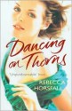 Dancing on Thorns: A Novel - Rebecca Horsfall