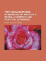 Ten Thousand Dreams Interpreted, or What's in a Dream; A Scientific and Practical Exposition - Gustavus Hindman Miller