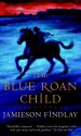The Blue Roan Child - Jamieson Findlay