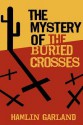 The Mystery of the Buried Crosses - Hamlin Garland