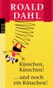 Küsschen, Küsschen... und noch ein Küsschen! - Roald Dahl, Wolfheinrich von der Mülbe, Hans-Heinrich Wellmann