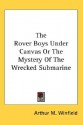 The Rover Boys Under Canvas or the Mystery of the Wrecked Submarine - Arthur M. Winfield