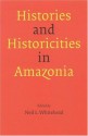 Histories and Historicities in Amazonia - Neil L. Whitehead