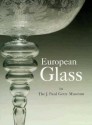 European Glass in the J. Paul Getty Museum - Catherine Hess, Timothy Husband