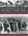 The Illustrated History of World War One: An Authoritative Chronological Account of the Military and Political Events of World War One, with More Than - Ian Westwell