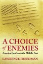 A Choice of Enemies: America Confronts the Middle East - Lawrence Freedman