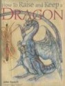 How to Raise and Keep a Dragon - Joseph Nigg, John Topsell, Dan Malone