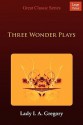 Three Wonder Plays - Isabella Augusta Persse (Lady Gregory)