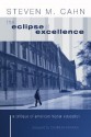 The Eclipse of Excellence: The Incisive Critique of American Higher Education - Steven M. Cahn