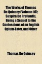 Suspira de Profundis, Being a Sequel to the Confessions of an English Opium-eater (Works, Vol 16) - Thomas de Quincey