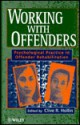 Working With Offenders: Psychological Practice In Offender Rehabilitation - Clive R. Hollin