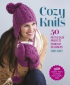 Cozy Knits: 50 Fast & Easy Projects from Top Designers - Tanis Gray