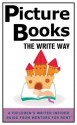 Picture Books: The Write Way (A Children's Writer Insider Guide from Mentors for RentTM) - Laura Salas, Lisa Bullard