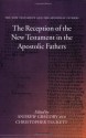 The Reception of the New Testament in the Apostolic Fathers - Andrew Gregory, Christopher Tuckett