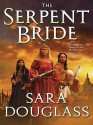 The Serpent Bride - Sara Douglass