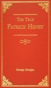 The True Patrick Henry - George Morgan