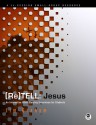 (Re)Tell-- Jesus: An Interactive Bible Storying Experience for Students - Jim Graham, Cynthia Heald