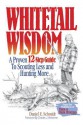 Whitetail Wisdom: A Proven 12-Step Guide to Scouting Less and Hunting More - Dan Schmidt